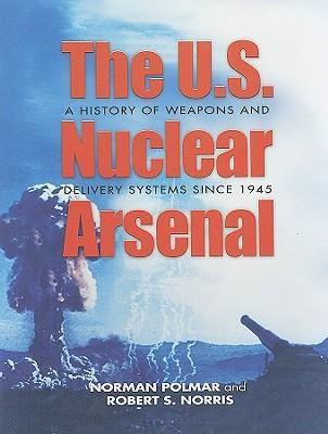 The U.S. nuclear arsenal a history of weapons and delivery systems since 1945