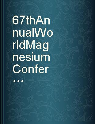 67th Annual World Magnesium Conference May 16-18, 2010, Kowloon Shangri-La Hotel, Hong Kong : conference proceedings