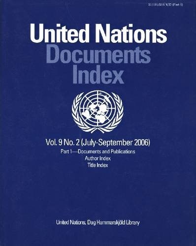 United Nations Documents Index. Vol. 9, no. 2 (July-September 2006) Part 1, Documents and publications, author index, title index.