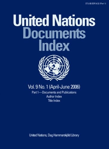 United Nations Documents Index. Vol. 9, no. 1 (April-June 2006) Part 1, Documents and publications, author index, title index.