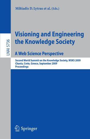 Visioning and engineering the knowledge society a web science perspective : second World Summit on the Knowledge Society, WSKS 2009, Chania, Crete, Greece, September 16-18, 2009 : proceedings