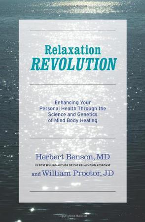 Relaxation revolution enhancing your personal health through the science and genetics of mind body healing