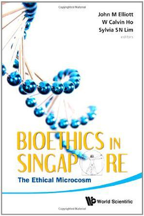 Bioethics in Singapore the ethical microcosm