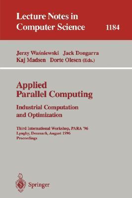 Applied parallel computing industrial computation and optimization : Third International Workshop, PARA '96, Lyngby, Denmark, August 18-21, 1996 : proceedings