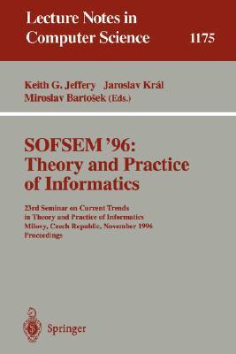 SOFSEM '96 theory and practice of informatics : 23rd Seminar on Current Trends in Theory and Practice of Informatics, Milovy, Czech Republic, November 23-30, 1996 : proceedings