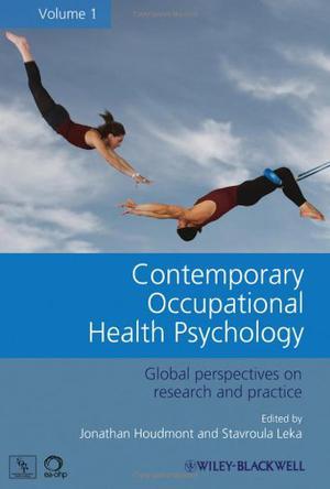 Contemporary occupational health psychology global perspectives on research and practice. Vol. 1