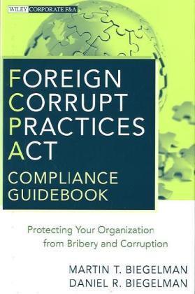 Foreign Corrupt Practices Act compliance guidebook protecting your organization from bribery and corruption