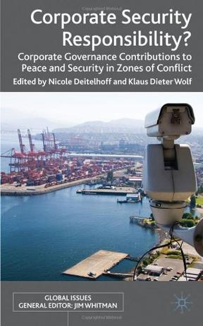 Corporate security responsibility? corporate governance contributions to peace and security in zones of conflict