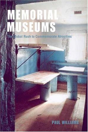 Memorial museums the global rush to commemorate atrocities