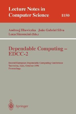 Dependable computing -- EDCC-2 Second European Dependable Computing Conference, Taormina, Italy, October 2-4, 1996 : proceedings