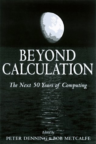 Beyond calculation the next fifty years of computing
