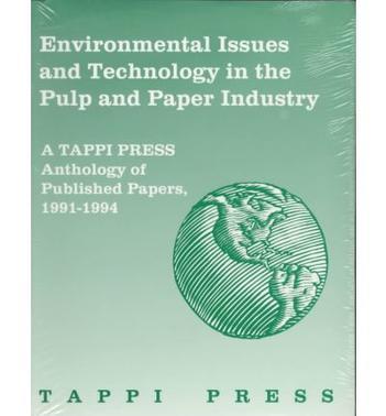 Environmental issues and technology in the pulp and paper industry a TAPPI Press anthology of published papers, 1991-1994