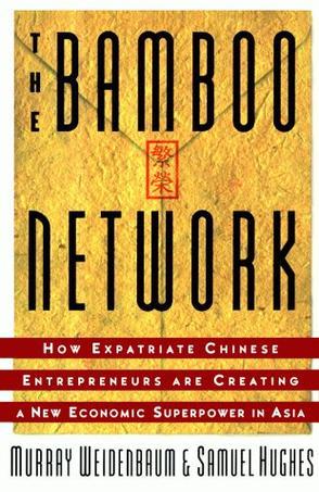 The bamboo network how expatriate Chinese entrepreneurs are creating a new economic superpower in Asia