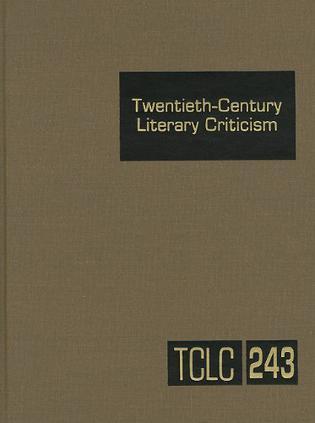 Twentieth-century literary criticism. volume 243 criticism of the works of novelists, poets, playwrights, short story writers, and other creative writers who lived between 1900 and 1999, from the first published critical appraisals to current evaluations