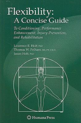 Flexibility a concise guide : to conditioning, performance enhancement, injury prevention, and rehabilitation