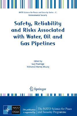 Safety, reliability and risks associated with water, oil and gas pipelines [proceedings of the NATO Advanced Research Workshop on Safety, Reliability and Risks Associated with Water, Oil and Gas Pipelines, Alexandria, Egypt, 4-8 February 2007]