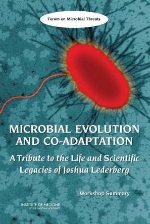 Microbial evolution and co-adaptation a tribute to the life and scientific legacies of Joshua Lederberg : workshop summary