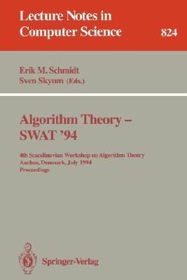 Algorithm theory -- SWAT '94 4th Scandinavian Workshop on Algorithm Theory, Aarhus, Denmark, July 6-8, 1994, proceedings
