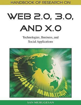 Handbook of research on Web 2.0, 3.0, and X.0 technologies, business, and social applications