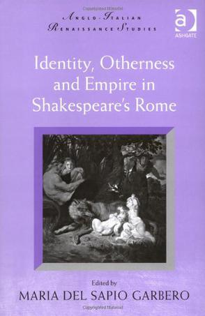 Identity, otherness and empire in Shakespeare's Rome