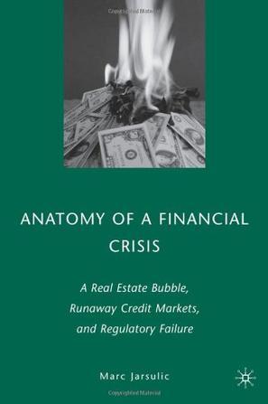 Anatomy of a financial crisis a real estate bubble, runaway credit markets, and regulatory failure