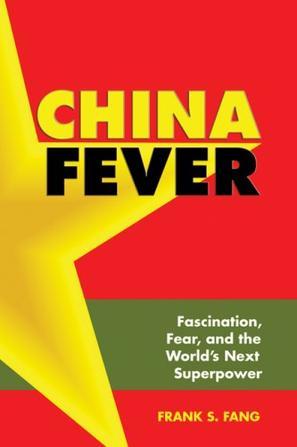 China fever fascination, fear, and the world's next superpower