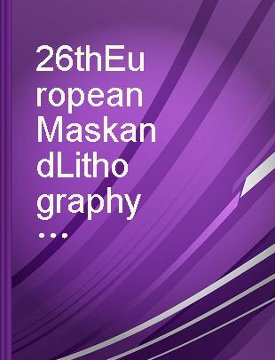 26th European Mask and Lithography Conference 18-20 January 2010, Grenoble, France