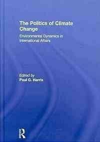 The politics of climate change environmental dynamics in international affairs