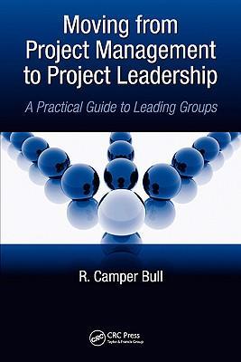 Moving from project management to project leadership a practical guide to leading groups