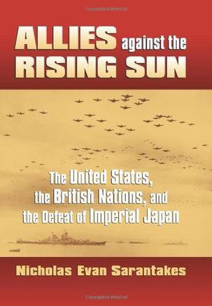 Allies against the rising sun the United States, the British nations, and the defeat of imperial Japan