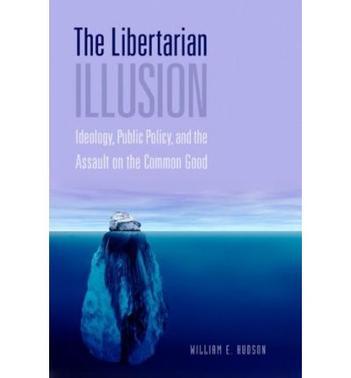 The libertarian illusion ideology, public policy, and the assault on the common good