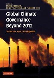 Global climate governance beyond 2012 architecture, agency and adaptation