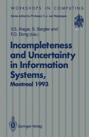 Incompleteness and uncertainty in information systems proceedings of the SOFTEKS Workshop on Incompleteness and Uncertainty in Information Systems, Concordia University, Montreal, Canada, 8-9 October 1993