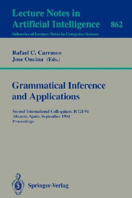 Grammatical inference and applications second international colloquium, ICGI-94, Alicante, Spain, September 21-23, 1994 : proceedings