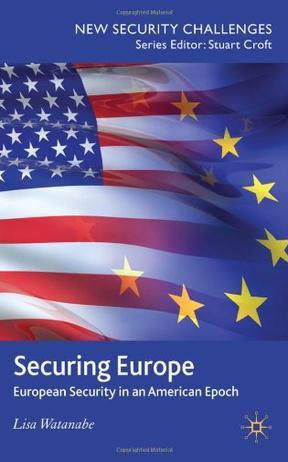 Securing Europe European security in an American epoch