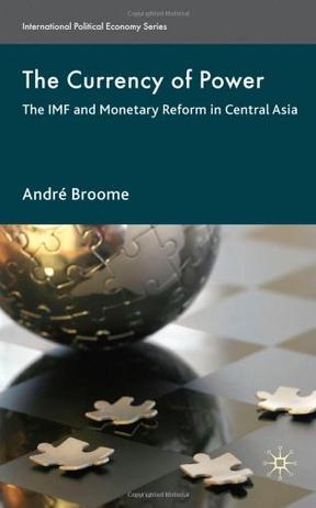 The currency of power the IMF and monetary reform in Central Asia