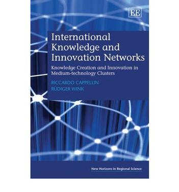 International knowledge and innovation networks knowledge creation and innovation in medium technology clusters