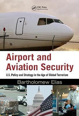 Airport and aviation security U.S. policy and strategy in the age of global terrorism