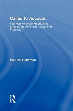 Called to account fourteen financial frauds that shaped the American accounting profession