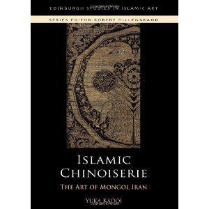 Islamic chinoiserie the art of Mongol Iran