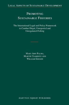 Promoting sustainable fisheries the international legal and policy framework to combat illegal, unreported and unregulated fishing