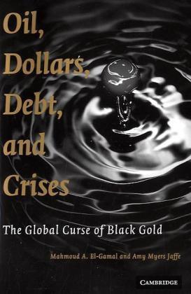 Oil, dollars, debt, and crises the global curse of black gold