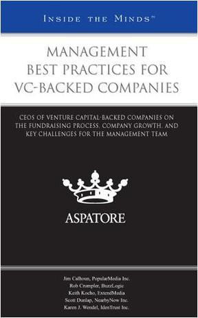 Management best practices for VC-backed companies CEOs of venture capital-backed companies on the fundraising process, company growth, and key challenges for the management team.