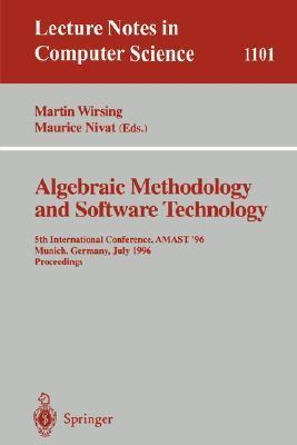 Algebraic methodology and software technology 5th international conference, AMAST '96, Munich, Germany, July 1-5, 1996 : proceedings