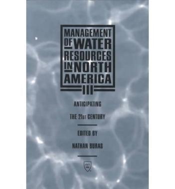 Management of water resources in North America III anticipating the 21st century : proceedings of the Engineering Foundation Conference, Tucson, Arizona, September 4-8, 1993