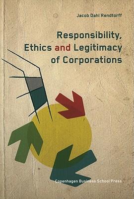 Responsibility, ethics, and legitimacy of corporations