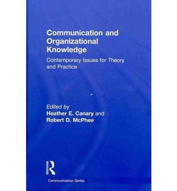 Communication and organizational knowledge contemporary issues for theory and practice