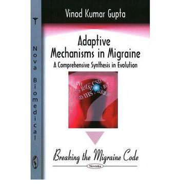 Adaptive mechanisms in migraine a comprehensive synthesis in evolution : breaking the migraine code