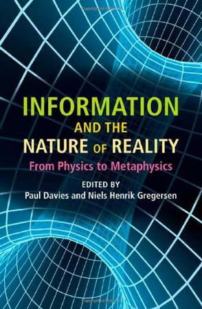 Information and the nature of reality from physics to metaphysics