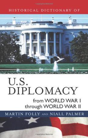 Historical dictionary of U.S. diplomacy from World War I through World War II